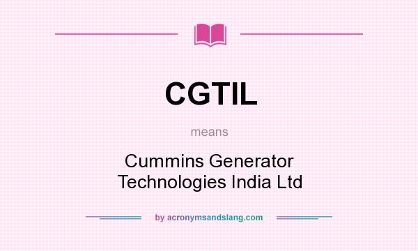 What does CGTIL mean? It stands for Cummins Generator Technologies India Ltd