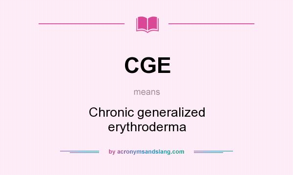 What does CGE mean? It stands for Chronic generalized erythroderma