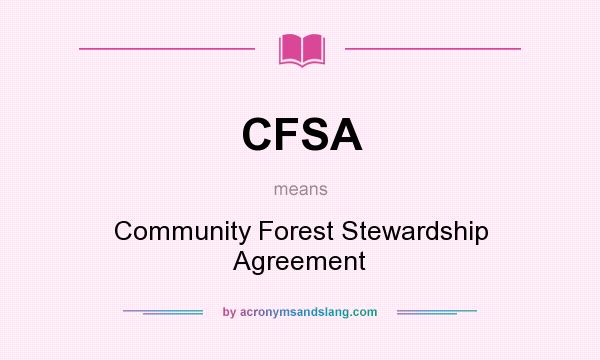 What does CFSA mean? It stands for Community Forest Stewardship Agreement