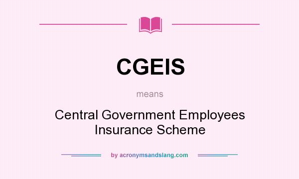 What does CGEIS mean? It stands for Central Government Employees Insurance Scheme