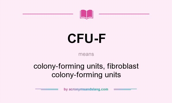 What does CFU-F mean? It stands for colony-forming units, fibroblast colony-forming units