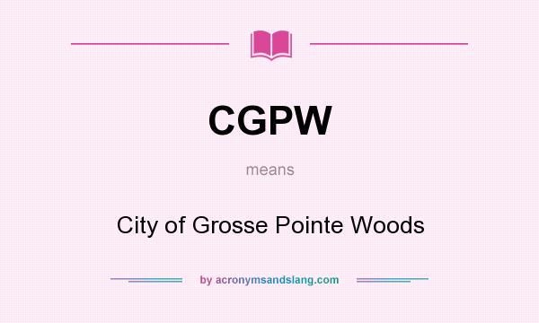 What does CGPW mean? It stands for City of Grosse Pointe Woods