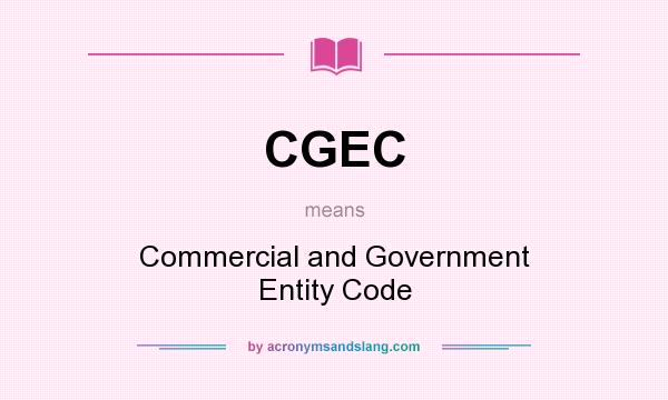 What does CGEC mean? It stands for Commercial and Government Entity Code