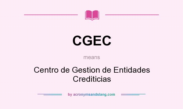What does CGEC mean? It stands for Centro de Gestion de Entidades Crediticias