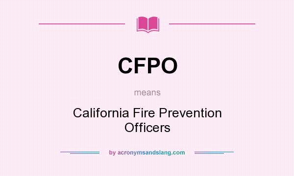 What does CFPO mean? It stands for California Fire Prevention Officers