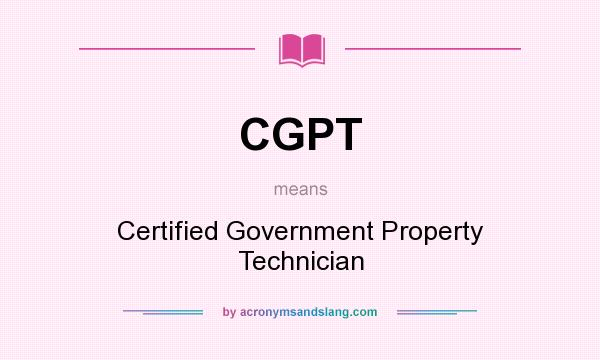 What does CGPT mean? It stands for Certified Government Property Technician