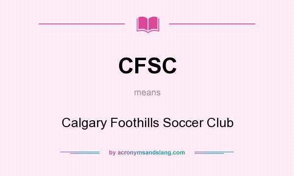What does CFSC mean? It stands for Calgary Foothills Soccer Club