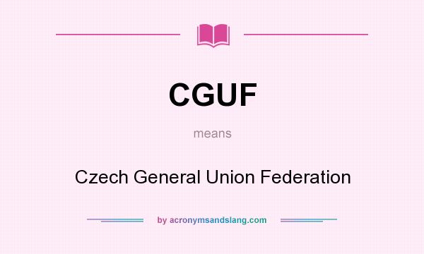What does CGUF mean? It stands for Czech General Union Federation