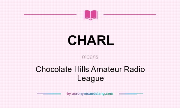 What does CHARL mean? It stands for Chocolate Hills Amateur Radio League