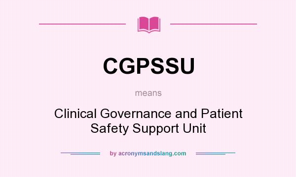 What does CGPSSU mean? It stands for Clinical Governance and Patient Safety Support Unit