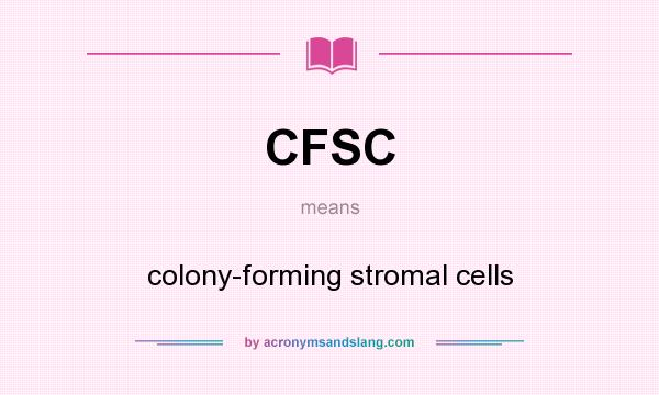 What does CFSC mean? It stands for colony-forming stromal cells