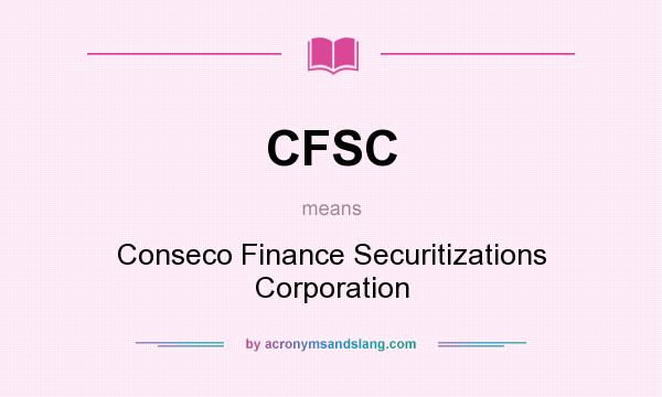What does CFSC mean? It stands for Conseco Finance Securitizations Corporation