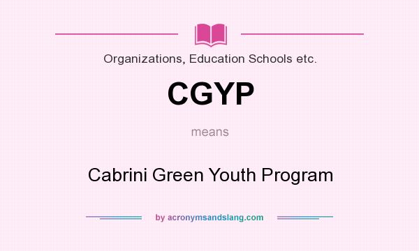 What does CGYP mean? It stands for Cabrini Green Youth Program