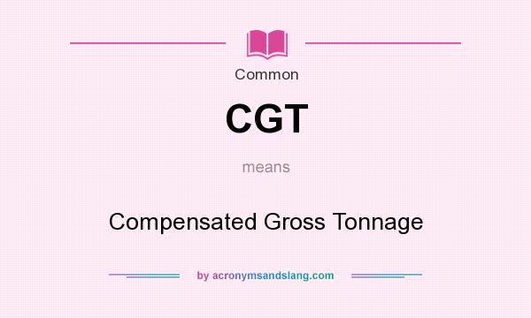 What does CGT mean? It stands for Compensated Gross Tonnage