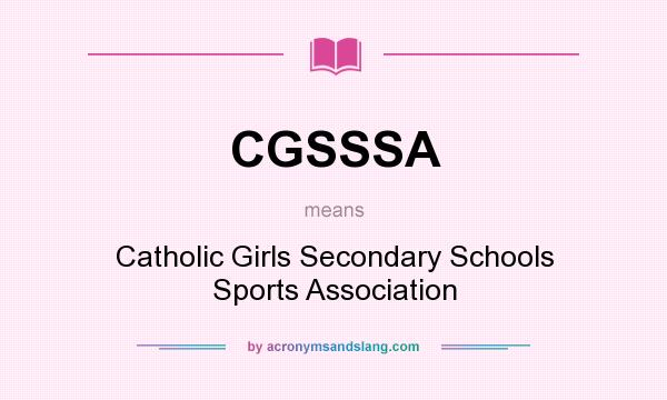 What does CGSSSA mean? It stands for Catholic Girls Secondary Schools Sports Association