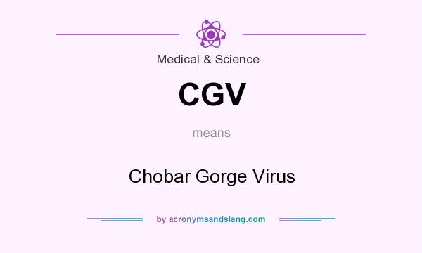 What does CGV mean? It stands for Chobar Gorge Virus