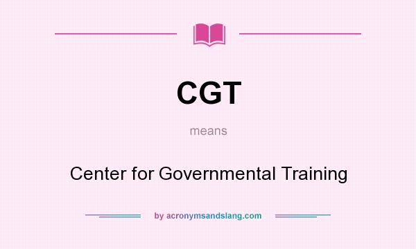 What does CGT mean? It stands for Center for Governmental Training
