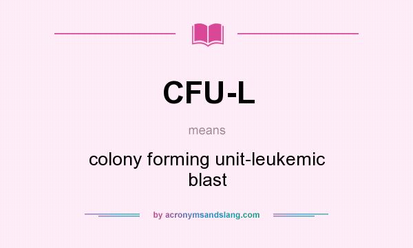 What does CFU-L mean? It stands for colony forming unit-leukemic blast