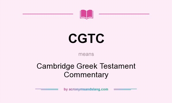 What does CGTC mean? It stands for Cambridge Greek Testament Commentary