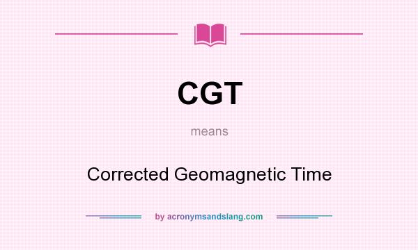 What does CGT mean? It stands for Corrected Geomagnetic Time
