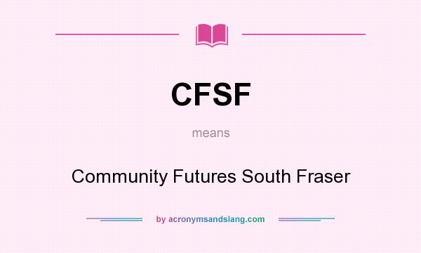 What does CFSF mean? It stands for Community Futures South Fraser