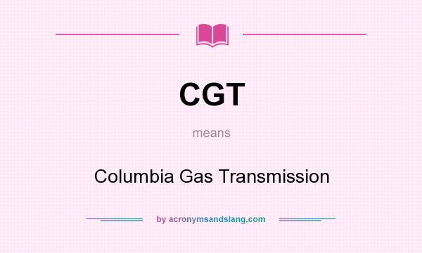 What does CGT mean? It stands for Columbia Gas Transmission