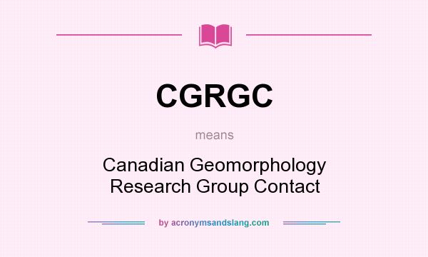 What does CGRGC mean? It stands for Canadian Geomorphology Research Group Contact