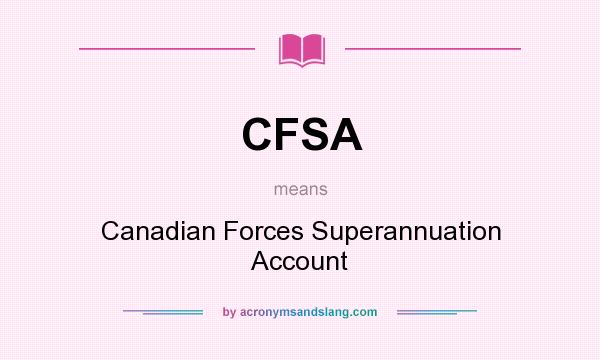 What does CFSA mean? It stands for Canadian Forces Superannuation Account