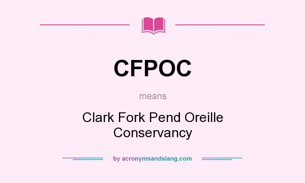 What does CFPOC mean? It stands for Clark Fork Pend Oreille Conservancy