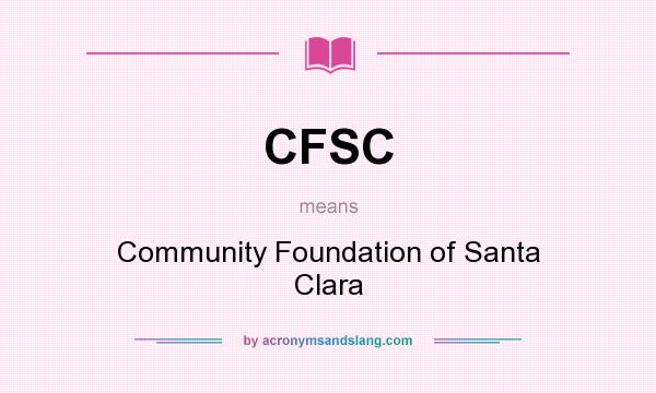 What does CFSC mean? It stands for Community Foundation of Santa Clara