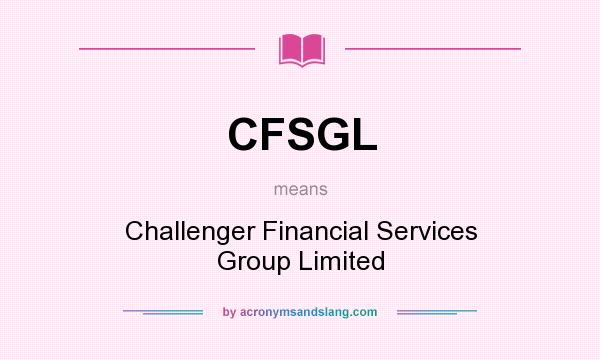 What does CFSGL mean? It stands for Challenger Financial Services Group Limited