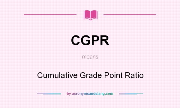 What does CGPR mean? It stands for Cumulative Grade Point Ratio