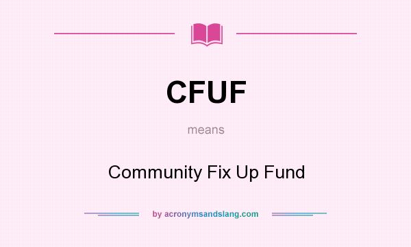 What does CFUF mean? It stands for Community Fix Up Fund