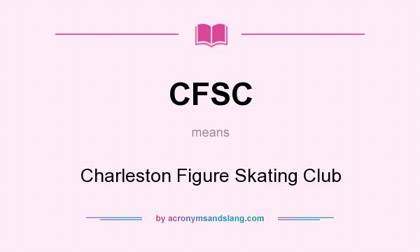 What does CFSC mean? It stands for Charleston Figure Skating Club