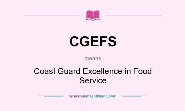 What does CGEFS mean? It stands for Coast Guard Excellence in Food Service