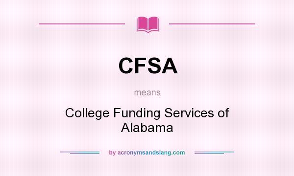 What does CFSA mean? It stands for College Funding Services of Alabama