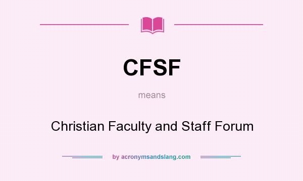 What does CFSF mean? It stands for Christian Faculty and Staff Forum