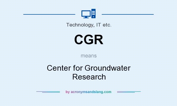 What does CGR mean? It stands for Center for Groundwater Research