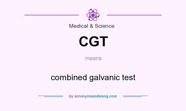 What does CGT mean? It stands for combined galvanic test