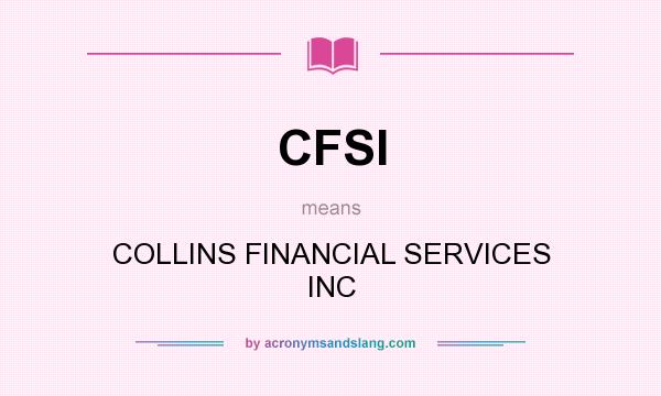 What does CFSI mean? It stands for COLLINS FINANCIAL SERVICES INC