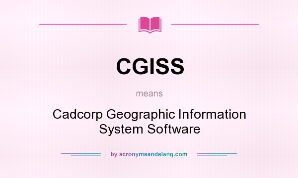 What does CGISS mean? It stands for Cadcorp Geographic Information System Software