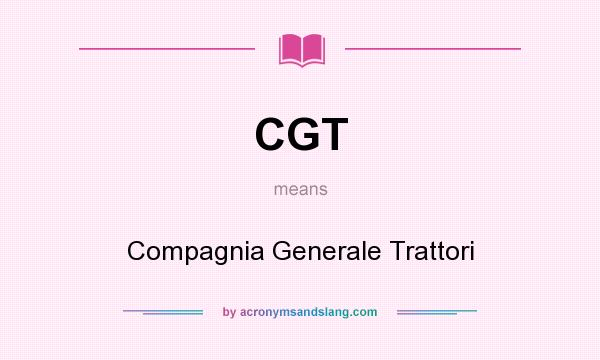 What does CGT mean? It stands for Compagnia Generale Trattori