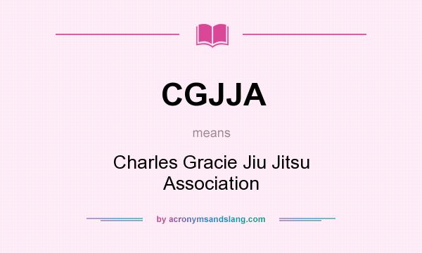 What does CGJJA mean? It stands for Charles Gracie Jiu Jitsu Association