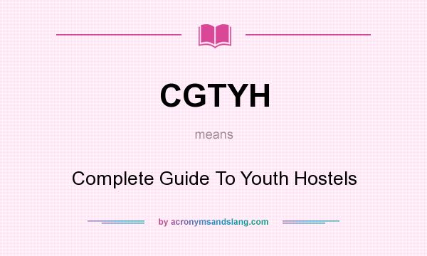 What does CGTYH mean? It stands for Complete Guide To Youth Hostels
