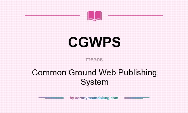 What does CGWPS mean? It stands for Common Ground Web Publishing System