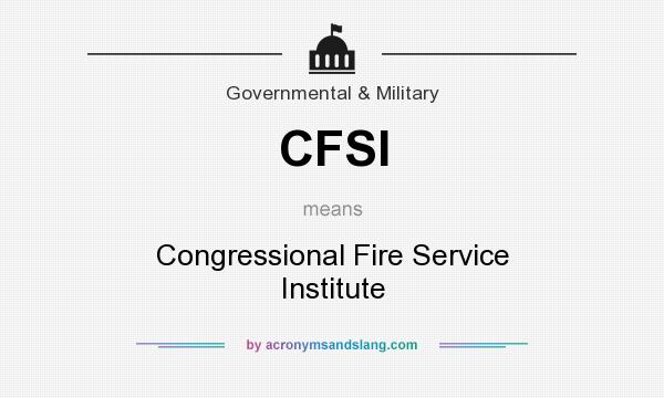 What does CFSI mean? It stands for Congressional Fire Service Institute