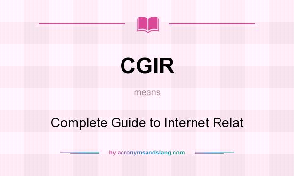 What does CGIR mean? It stands for Complete Guide to Internet Relat