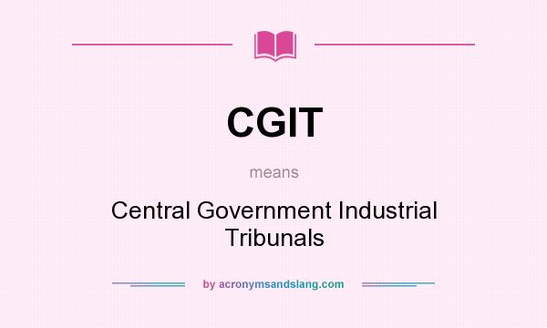 What does CGIT mean? It stands for Central Government Industrial Tribunals