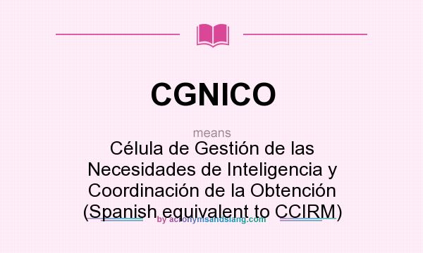What does CGNICO mean? It stands for Célula de Gestión de las Necesidades de Inteligencia y Coordinación de la Obtención (Spanish equivalent to CCIRM)