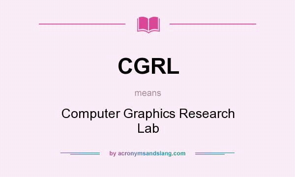 What does CGRL mean? It stands for Computer Graphics Research Lab